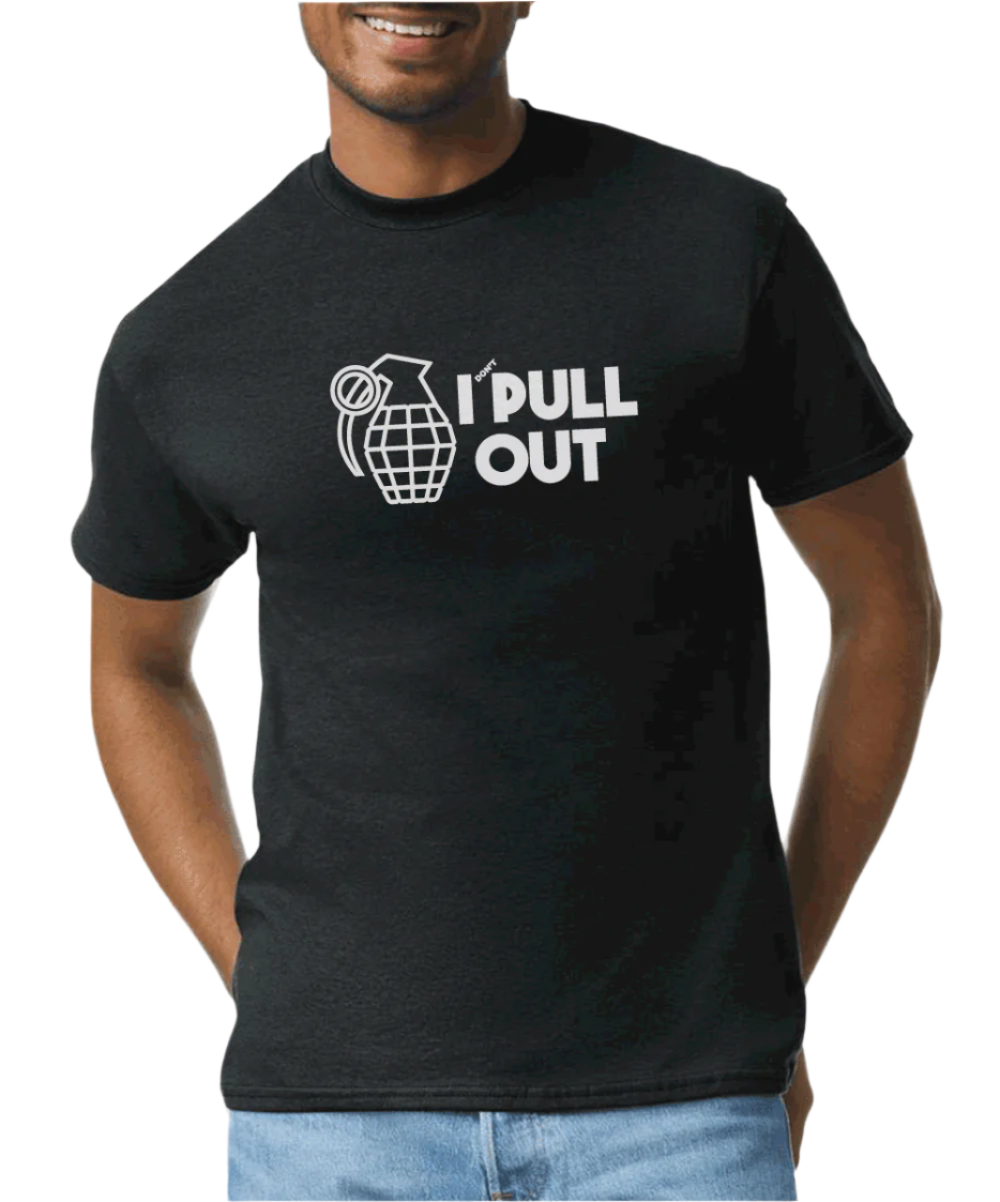 I (DONT) PULL OUT FRAG T-Shirt – 2A.com.co