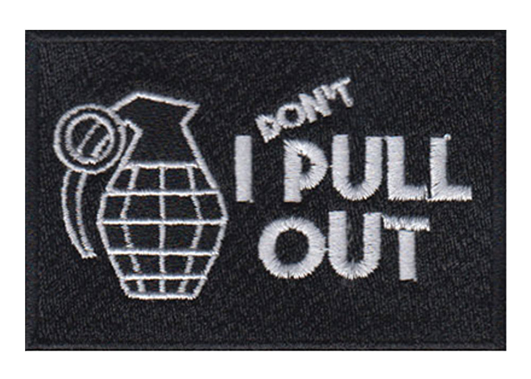 I Don't Pull Out Embroidered Velcro Patch