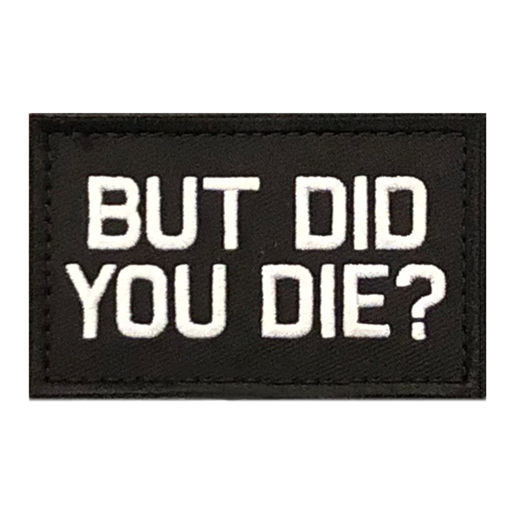 But Did You Die? Embroidered Velcro Patch