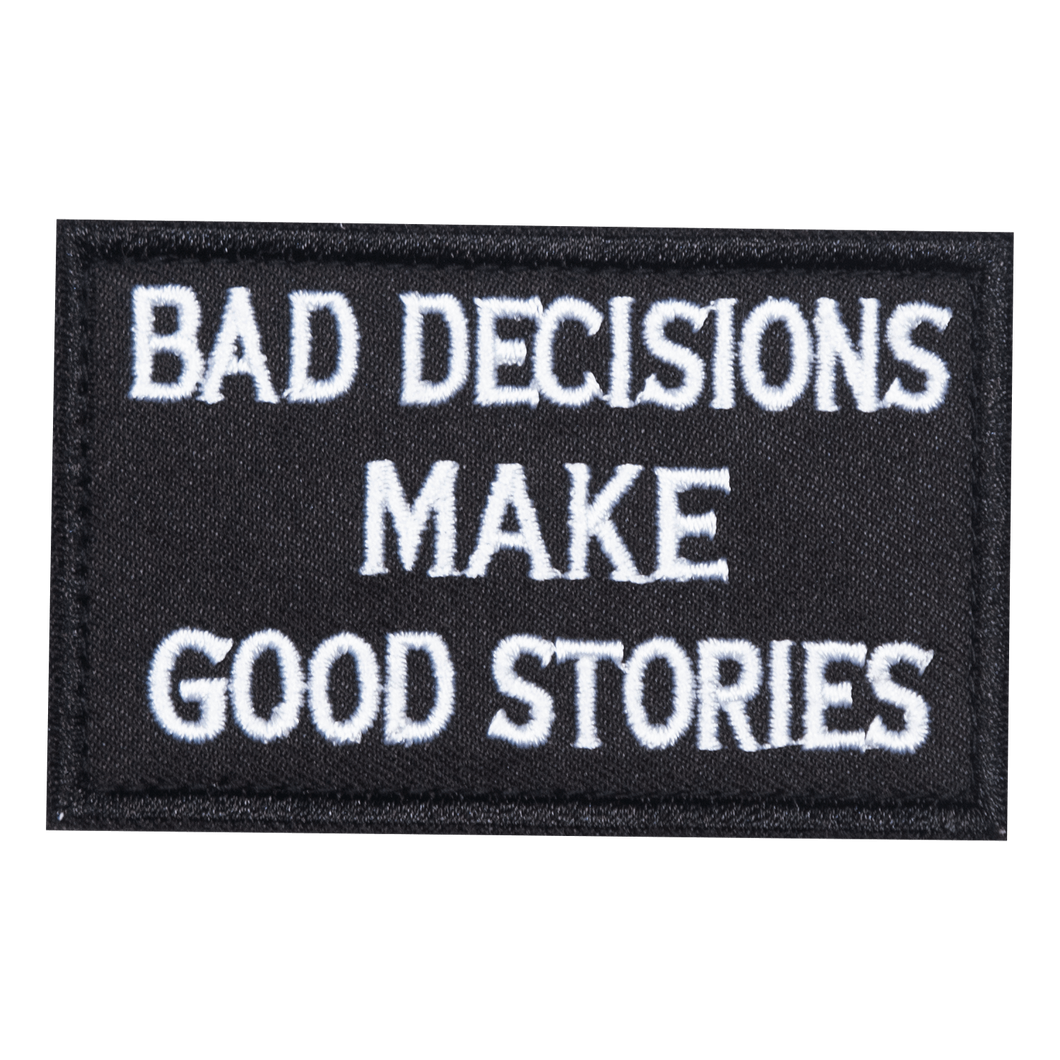 Bad Decisions Make Good Stories Embroidered Velcro Patch