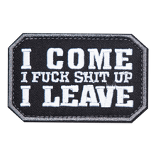 Load image into Gallery viewer, I COME, I F*ck Sh*t Up.  I LEAVE Embroidered Velcro Patch
