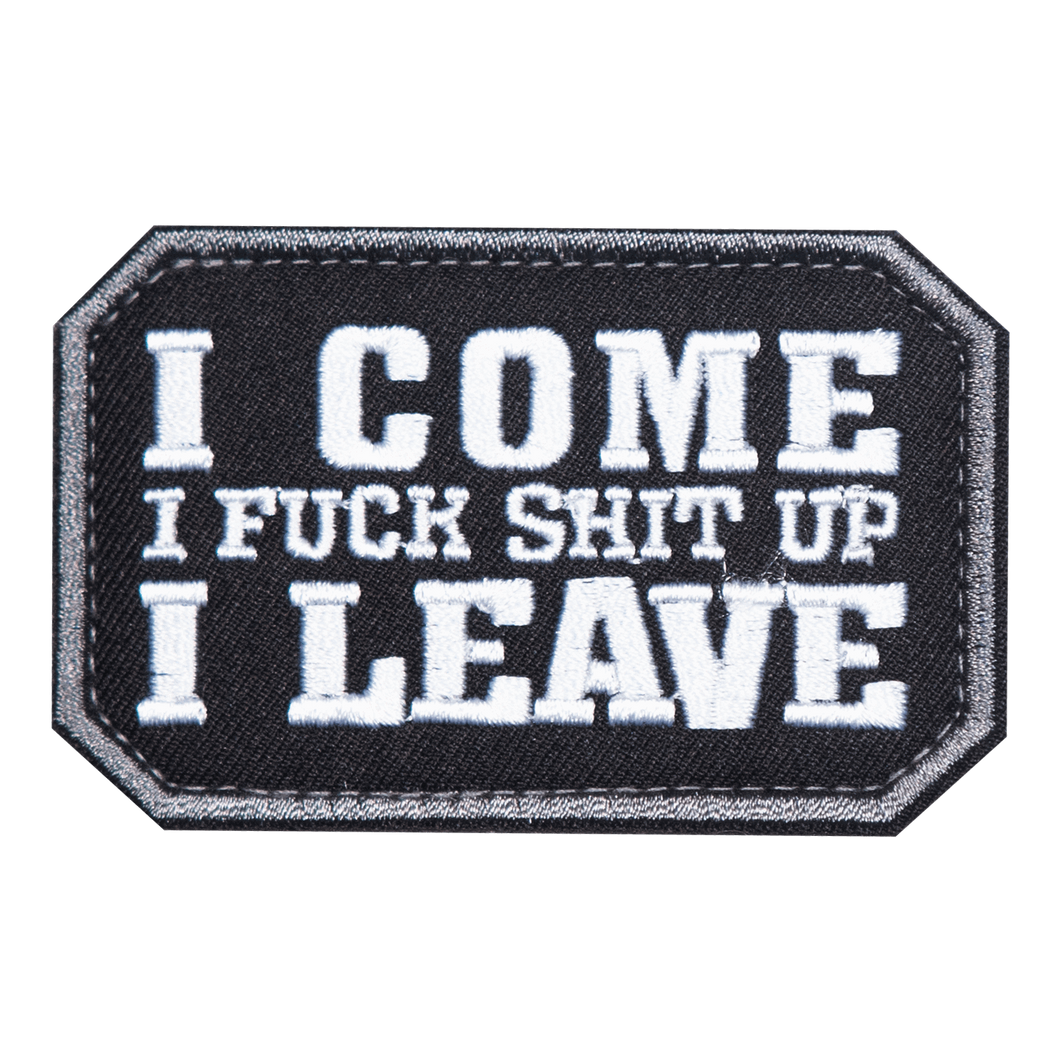 I COME, I F*ck Sh*t Up.  I LEAVE Embroidered Velcro Patch