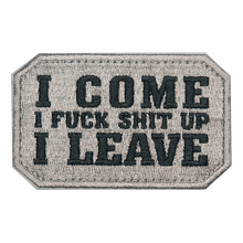 Load image into Gallery viewer, I COME, I F*ck Sh*t Up.  I LEAVE Embroidered Velcro Patch
