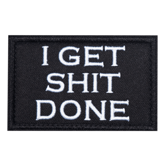 I Get Sh*t Done Embroidered Velcro Patch