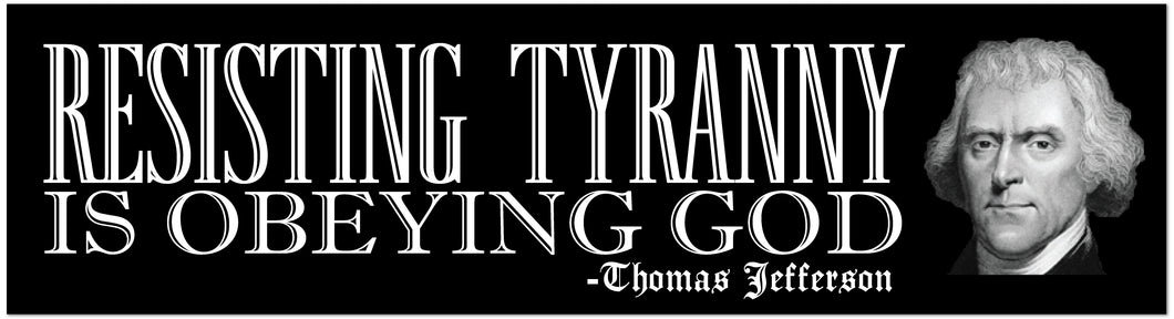 Resisting Tyranny is Obeying God Sticker